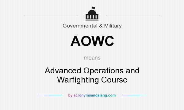 What does AOWC mean? It stands for Advanced Operations and Warfighting Course