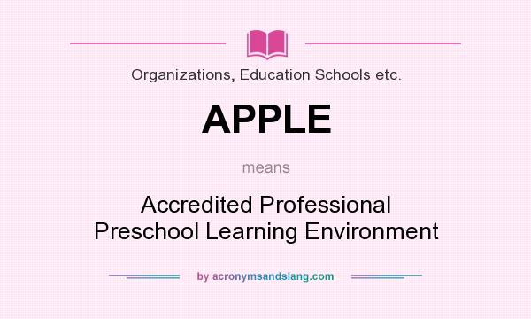 What does APPLE mean? It stands for Accredited Professional Preschool Learning Environment