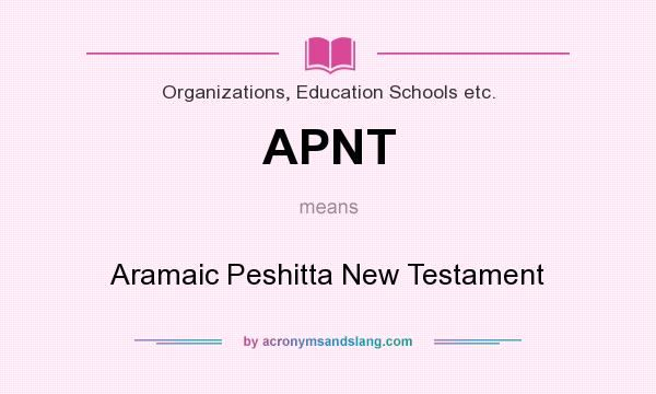 What does APNT mean? It stands for Aramaic Peshitta New Testament