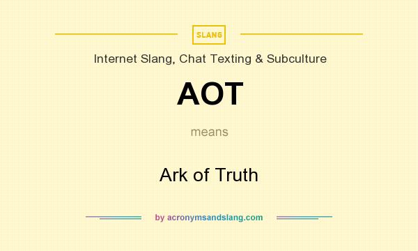 What does AOT mean? It stands for Ark of Truth