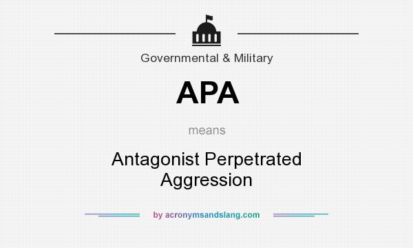 What does APA mean? It stands for Antagonist Perpetrated Aggression