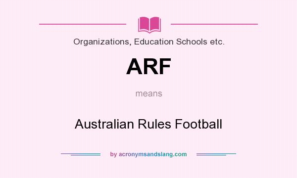What does ARF mean? It stands for Australian Rules Football