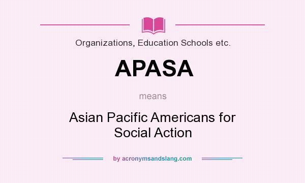 What does APASA mean? It stands for Asian Pacific Americans for Social Action