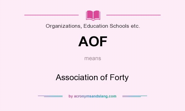 What does AOF mean? It stands for Association of Forty