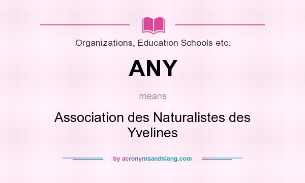What does ANY mean? It stands for Association des Naturalistes des Yvelines