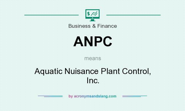 What does ANPC mean? It stands for Aquatic Nuisance Plant Control, Inc.