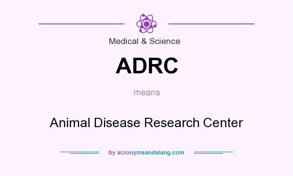 What does ADRC mean? It stands for Animal Disease Research Center