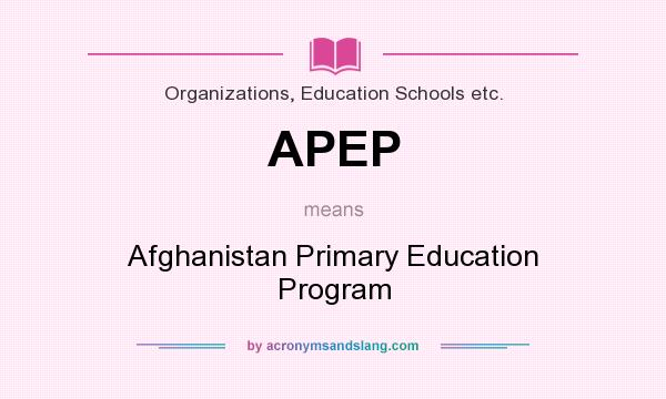 What does APEP mean? It stands for Afghanistan Primary Education Program