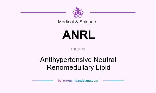 What does ANRL mean? It stands for Antihypertensive Neutral Renomedullary Lipid