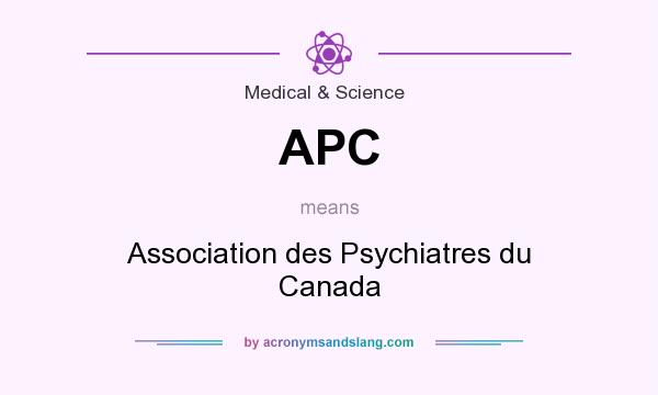 What does APC mean? It stands for Association des Psychiatres du Canada