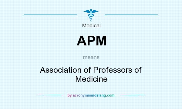 What does APM mean? It stands for Association of Professors of Medicine