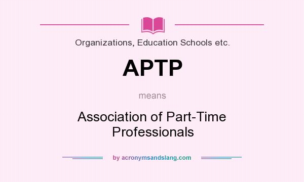 What does APTP mean? It stands for Association of Part-Time Professionals