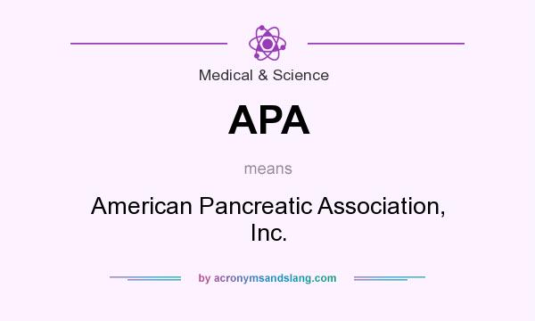 What does APA mean? It stands for American Pancreatic Association, Inc.