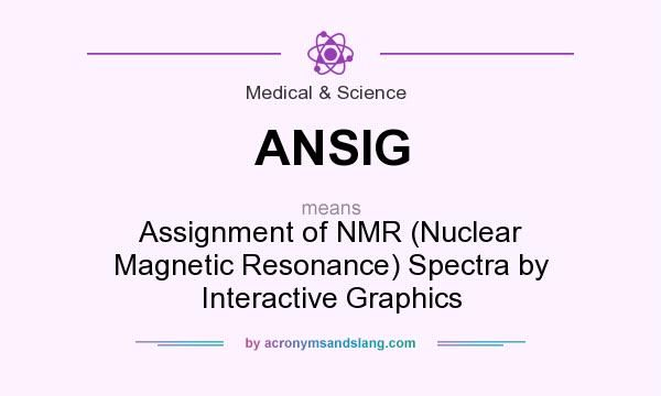 What does ANSIG mean? It stands for Assignment of NMR (Nuclear Magnetic Resonance) Spectra by Interactive Graphics
