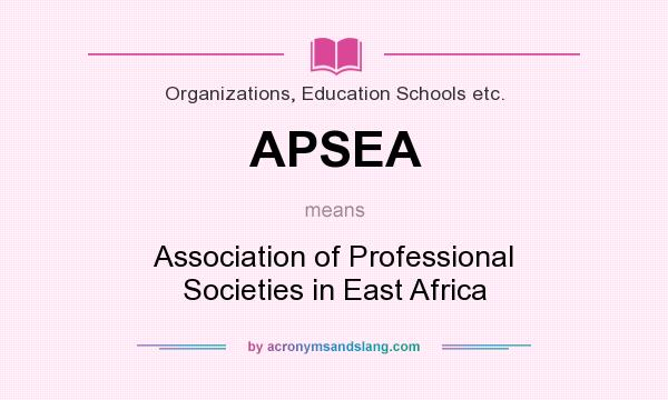 What does APSEA mean? It stands for Association of Professional Societies in East Africa
