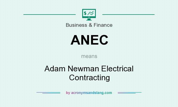 What does ANEC mean? It stands for Adam Newman Electrical Contracting