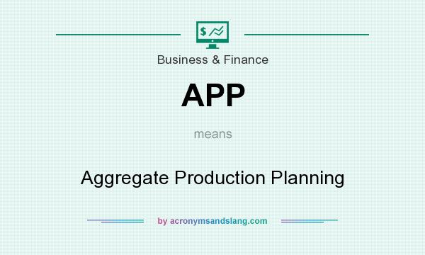 What does APP mean? It stands for Aggregate Production Planning