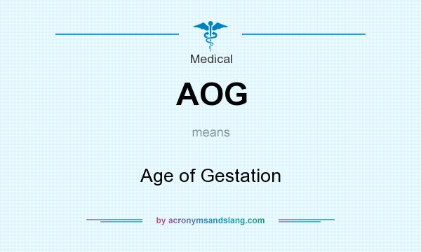 What does AOG mean? It stands for Age of Gestation