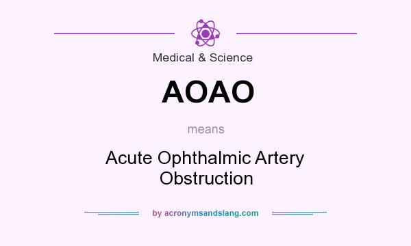 What does AOAO mean? It stands for Acute Ophthalmic Artery Obstruction