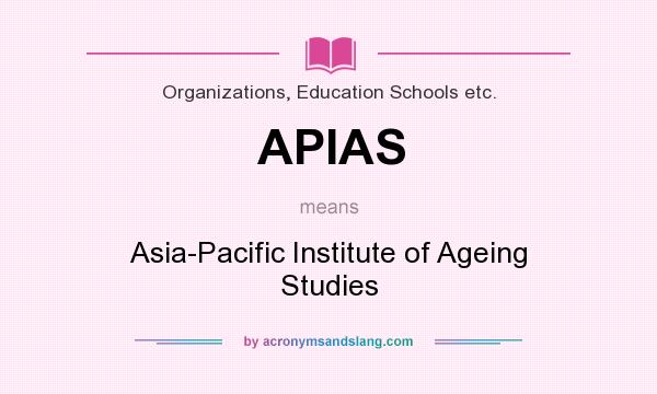 What does APIAS mean? It stands for Asia-Pacific Institute of Ageing Studies