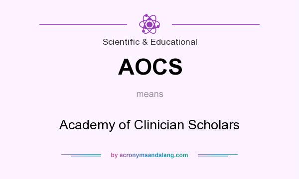 What does AOCS mean? It stands for Academy of Clinician Scholars
