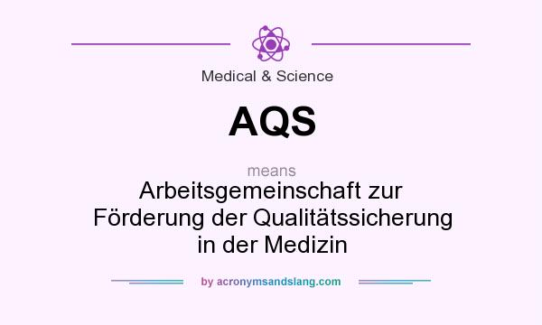 What does AQS mean? It stands for Arbeitsgemeinschaft zur Förderung der Qualitätssicherung in der Medizin