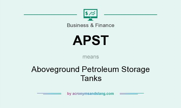 What does APST mean? It stands for Aboveground Petroleum Storage Tanks