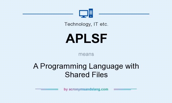 What does APLSF mean? It stands for A Programming Language with Shared Files
