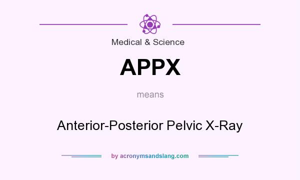 What does APPX mean? It stands for Anterior-Posterior Pelvic X-Ray
