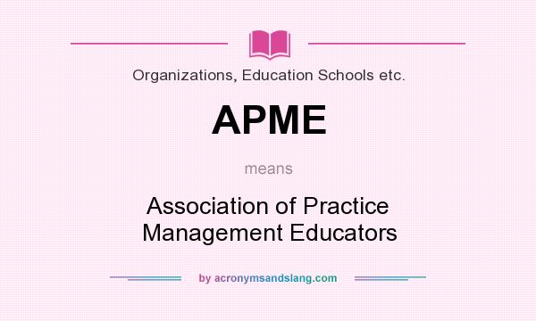 What does APME mean? It stands for Association of Practice Management Educators