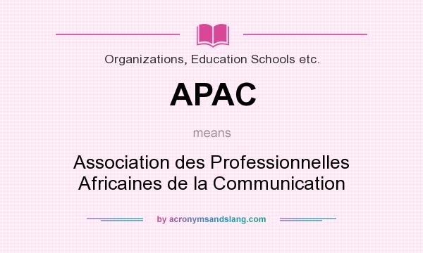 What does APAC mean? It stands for Association des Professionnelles Africaines de la Communication