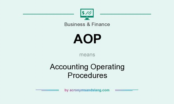 What does AOP mean? It stands for Accounting Operating Procedures