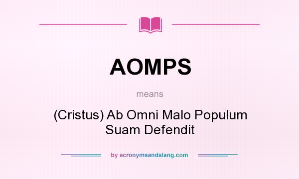 What does AOMPS mean? It stands for (Cristus) Ab Omni Malo Populum Suam Defendit
