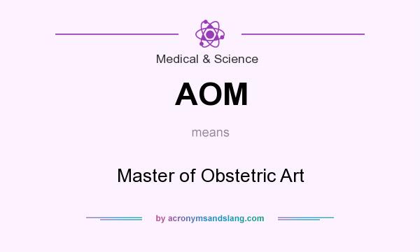What does AOM mean? It stands for Master of Obstetric Art