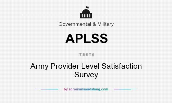 What does APLSS mean? It stands for Army Provider Level Satisfaction Survey