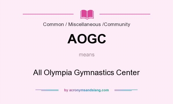 What does AOGC mean? It stands for All Olympia Gymnastics Center