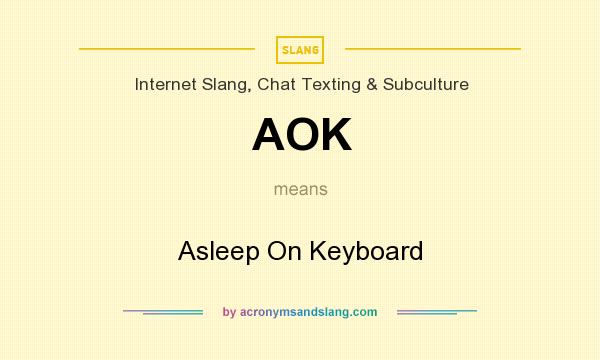 What does AOK mean? It stands for Asleep On Keyboard