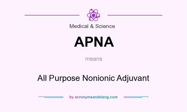 What does APNA mean? It stands for All Purpose Nonionic Adjuvant