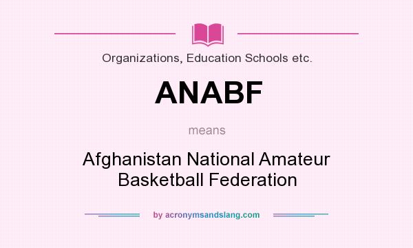What does ANABF mean? It stands for Afghanistan National Amateur Basketball Federation