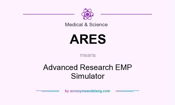 What does ARES mean? It stands for Advanced Research EMP Simulator