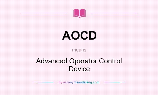 What does AOCD mean? It stands for Advanced Operator Control Device