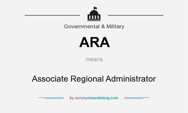 What does ARA mean? It stands for Associate Regional Administrator