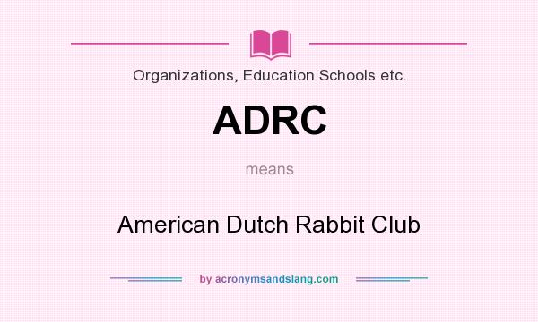 What does ADRC mean? It stands for American Dutch Rabbit Club