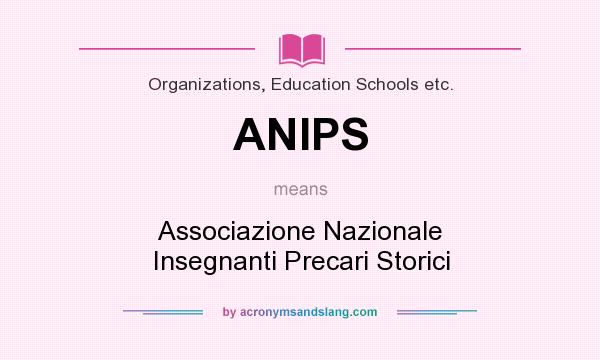 What does ANIPS mean? It stands for Associazione Nazionale Insegnanti Precari Storici