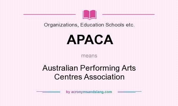 What does APACA mean? It stands for Australian Performing Arts Centres Association