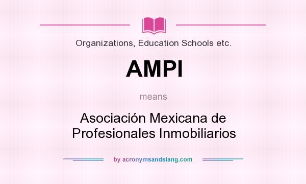 What does AMPI mean? It stands for Asociación Mexicana de Profesionales Inmobiliarios