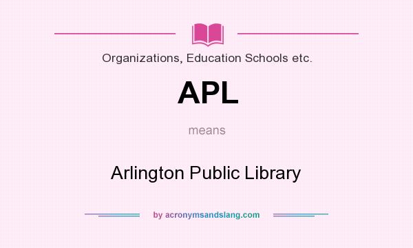What does APL mean? It stands for Arlington Public Library