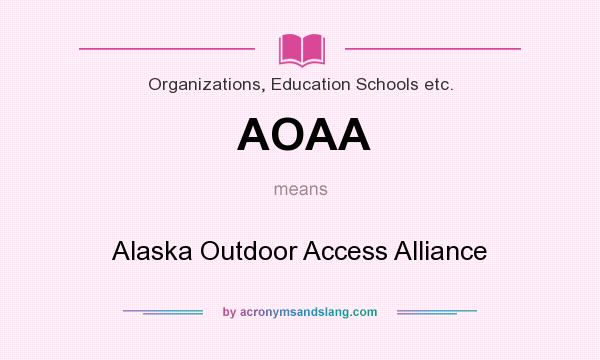 What does AOAA mean? It stands for Alaska Outdoor Access Alliance