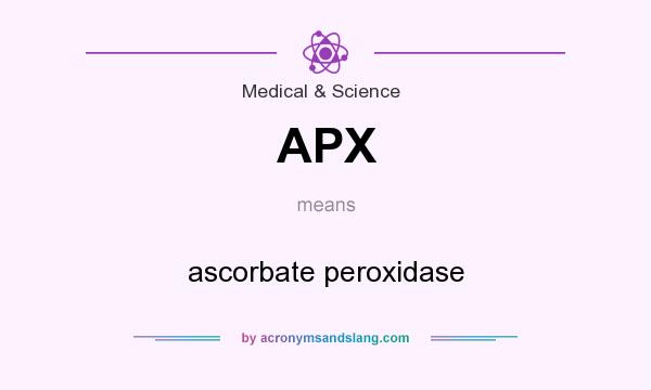 What does APX mean? It stands for ascorbate peroxidase