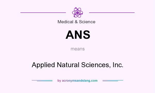 What does ANS mean? It stands for Applied Natural Sciences, Inc.